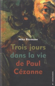trois jours dans la vie de Paul Cézanne